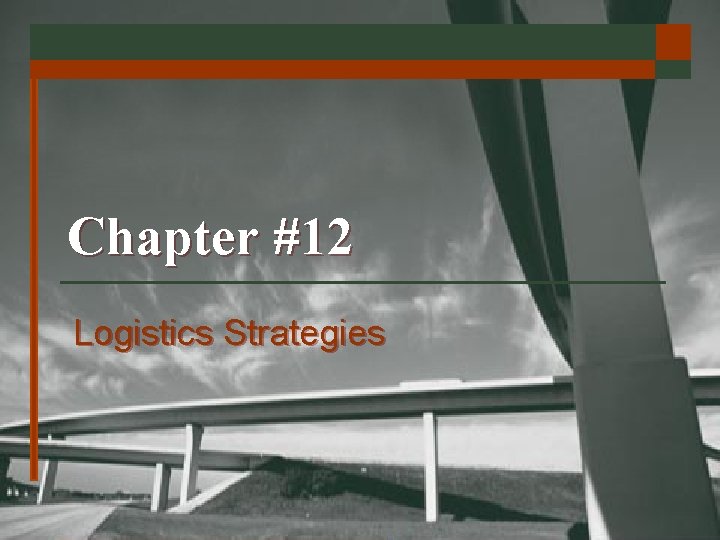 Chapter #12 Logistics Strategies 