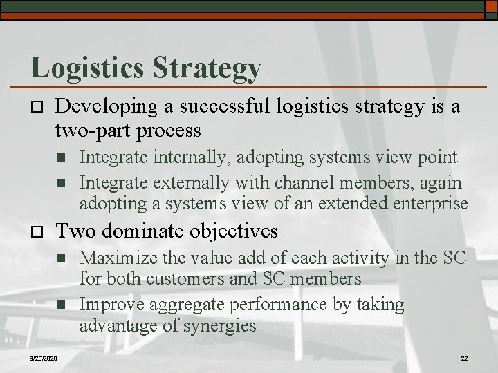 Logistics Strategy o Developing a successful logistics strategy is a two-part process n n