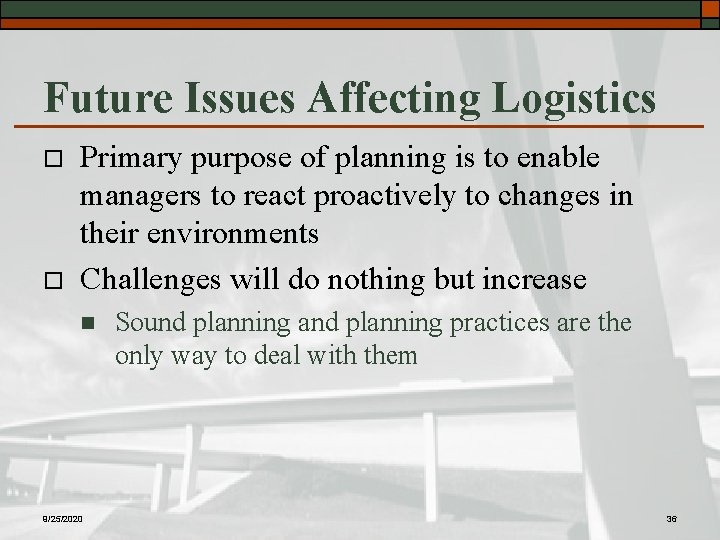 Future Issues Affecting Logistics o o Primary purpose of planning is to enable managers