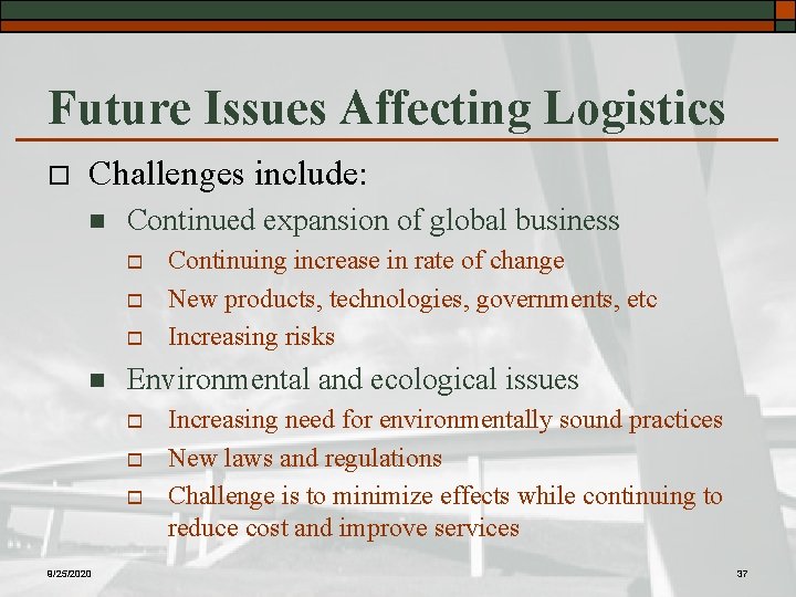Future Issues Affecting Logistics o Challenges include: n Continued expansion of global business o