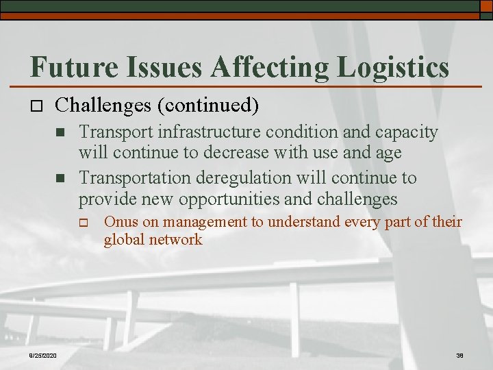 Future Issues Affecting Logistics o Challenges (continued) n n Transport infrastructure condition and capacity
