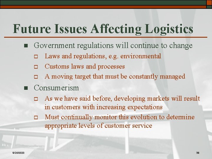 Future Issues Affecting Logistics n Government regulations will continue to change o o o