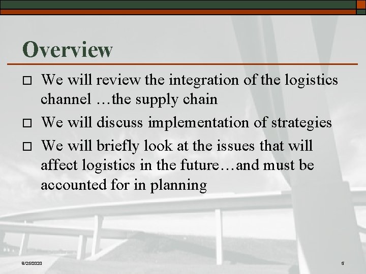 Overview o o o We will review the integration of the logistics channel …the