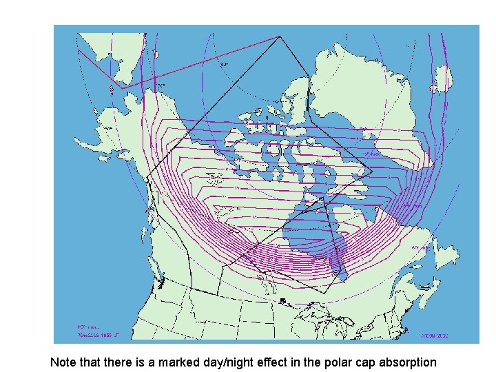 Note that there is a marked day/night effect in the polar cap absorption 