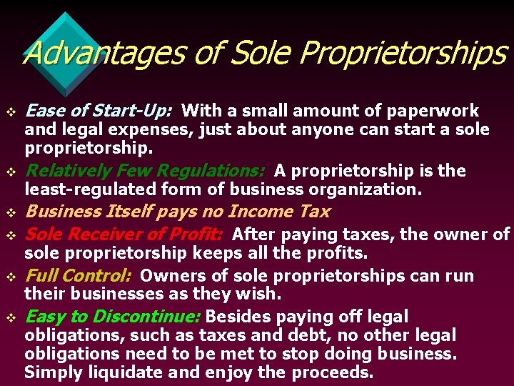 Advantages of Sole Proprietorships v v v Ease of Start-Up: With a small amount