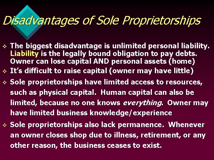 Disadvantages of Sole Proprietorships v v The biggest disadvantage is unlimited personal liability. Liability