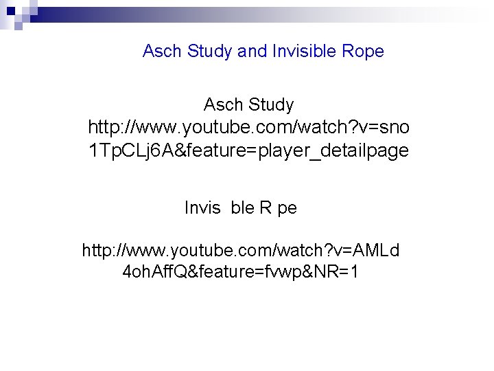 Asch Study and Invisible Rope Asch Study http: //www. youtube. com/watch? v=sno 1 Tp.