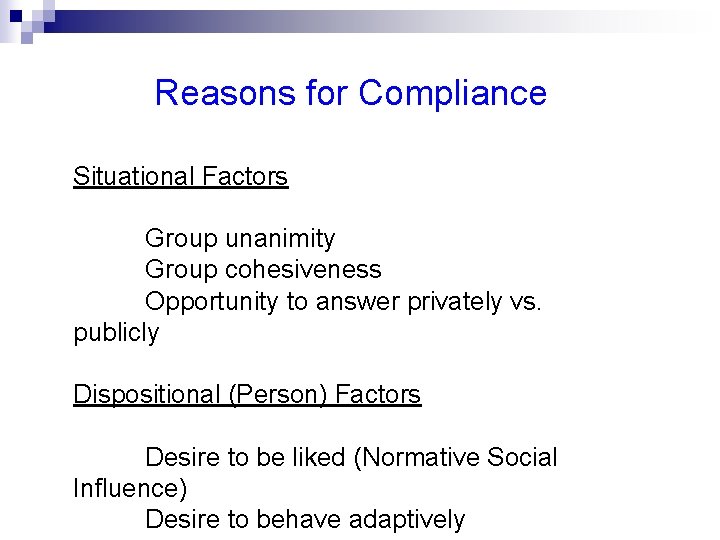 Reasons for Compliance Situational Factors Group unanimity Group cohesiveness Opportunity to answer privately vs.