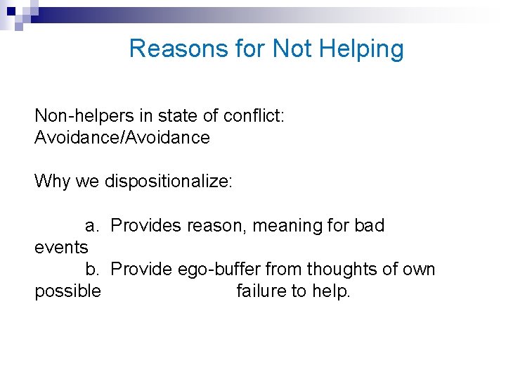 Reasons for Not Helping Non-helpers in state of conflict: Avoidance/Avoidance Why we dispositionalize: a.