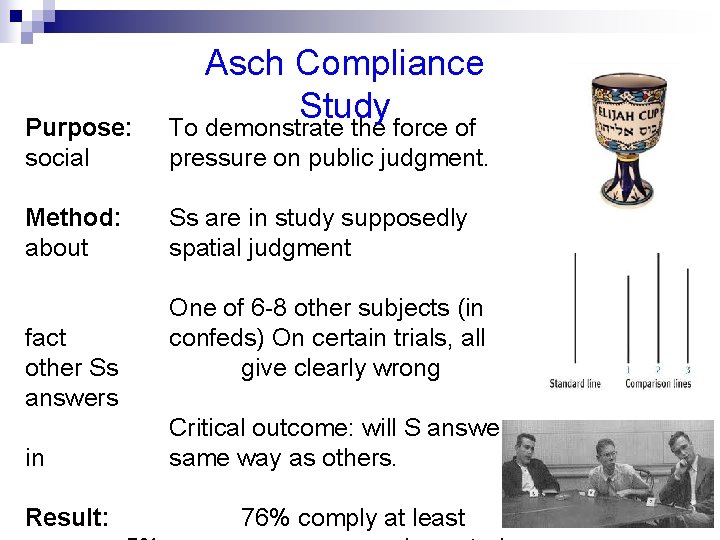 Asch Compliance Study Purpose: social To demonstrate the force of pressure on public judgment.