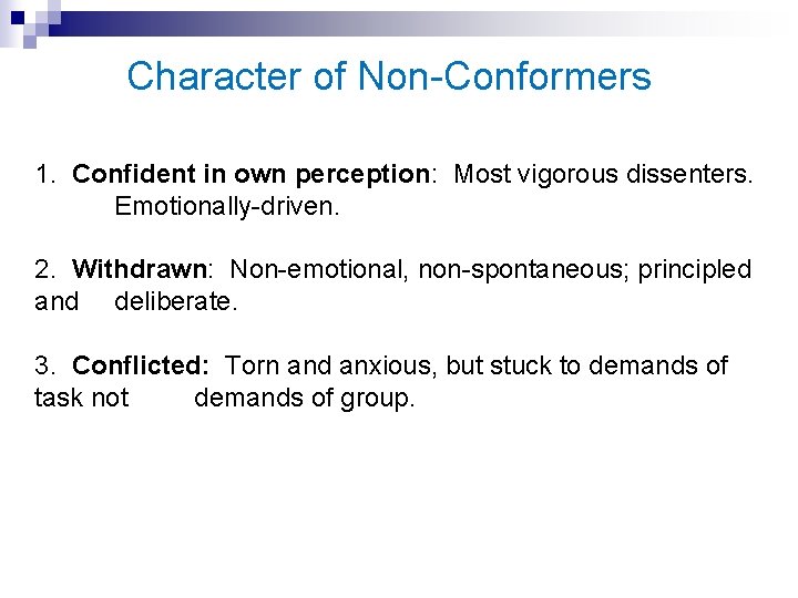 Character of Non-Conformers 1. Confident in own perception: Most vigorous dissenters. Emotionally-driven. 2. Withdrawn: