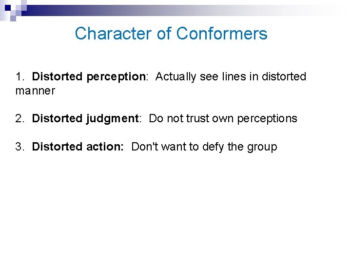 Character of Conformers 1. Distorted perception: Actually see lines in distorted manner 2. Distorted