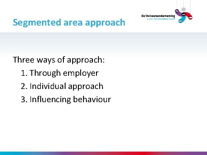 Segmented area approach Three ways of approach: 1. Through employer 2. Individual approach 3.