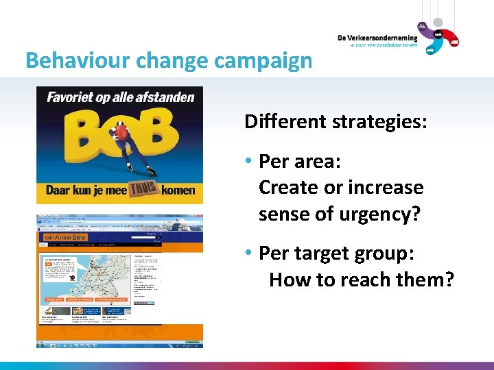 Behaviour change campaign Different strategies: • Per area: Create or increase sense of urgency?