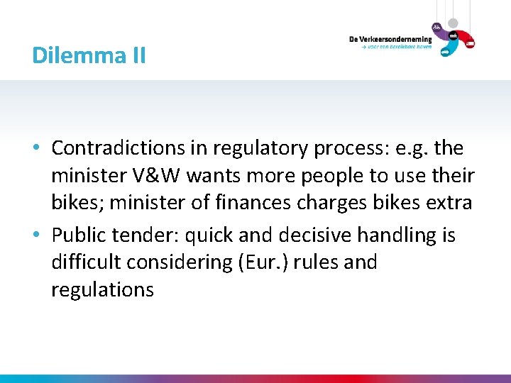 Dilemma II • Contradictions in regulatory process: e. g. the minister V&W wants more