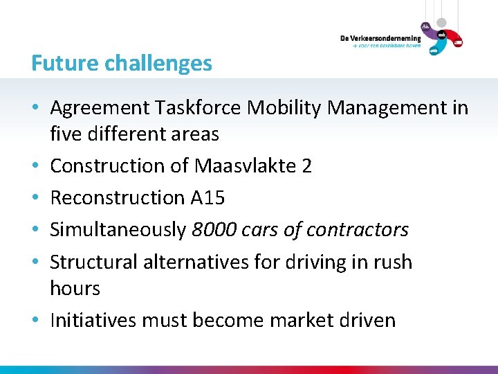 Future challenges • Agreement Taskforce Mobility Management in five different areas • Construction of