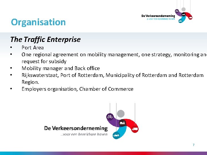 Organisation The Traffic Enterprise • • • Port Area One regional agreement on mobility