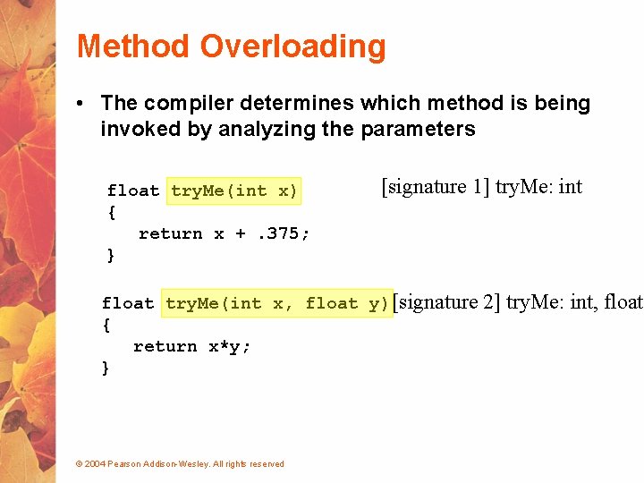 Method Overloading • The compiler determines which method is being invoked by analyzing the