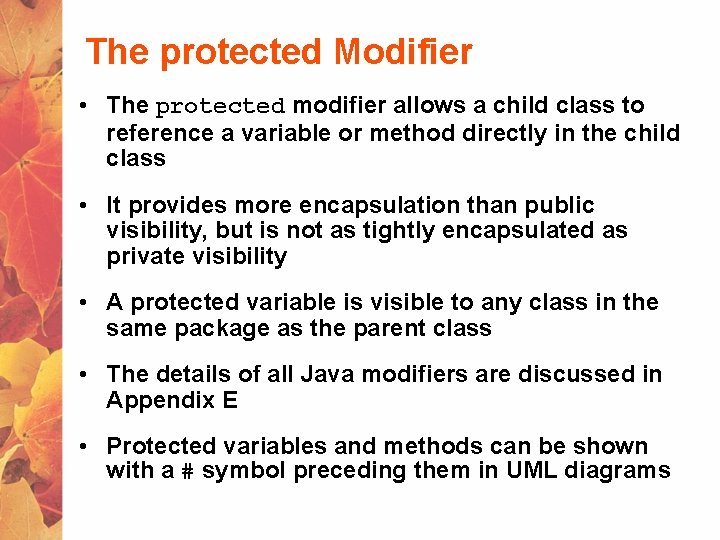 The protected Modifier • The protected modifier allows a child class to reference a