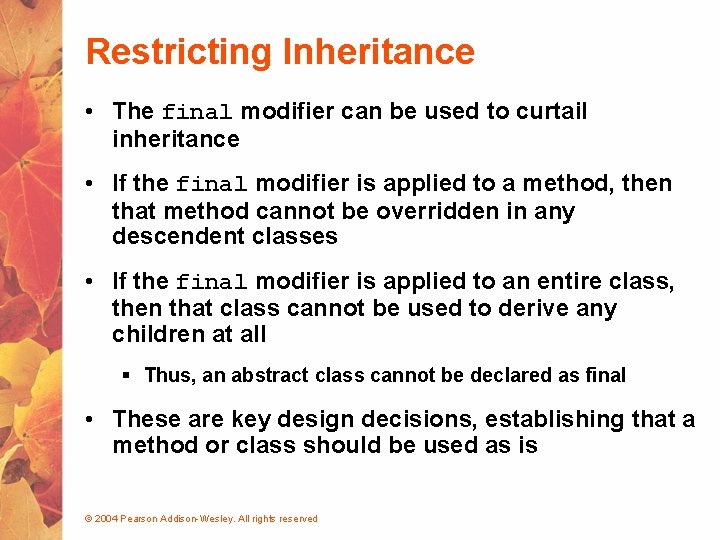 Restricting Inheritance • The final modifier can be used to curtail inheritance • If