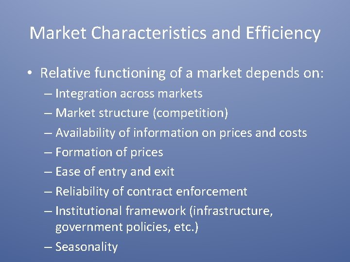 Market Characteristics and Efficiency • Relative functioning of a market depends on: – Integration