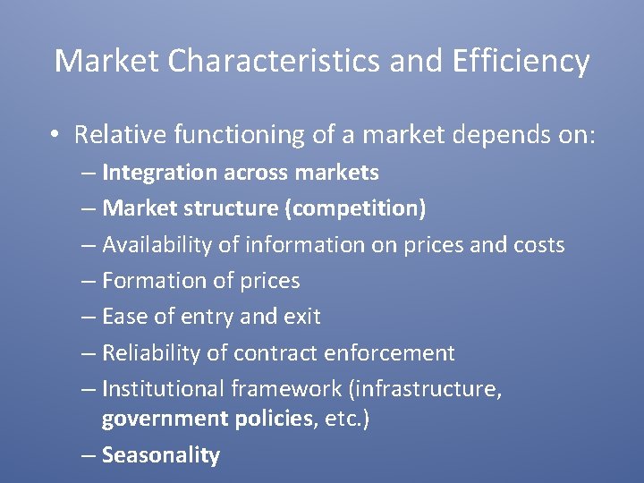 Market Characteristics and Efficiency • Relative functioning of a market depends on: – Integration