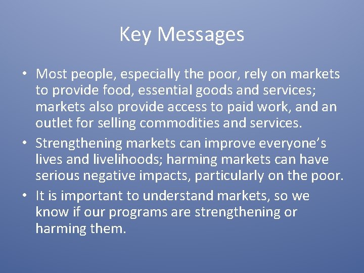 Key Messages • Most people, especially the poor, rely on markets to provide food,