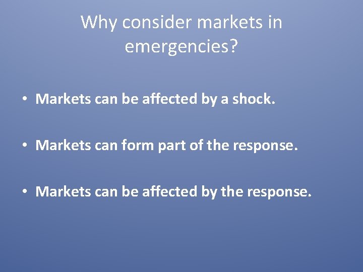 Why consider markets in emergencies? • Markets can be affected by a shock. •