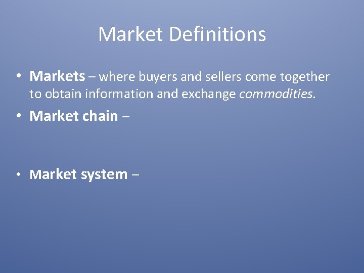 Market Definitions • Markets – where buyers and sellers come together to obtain information