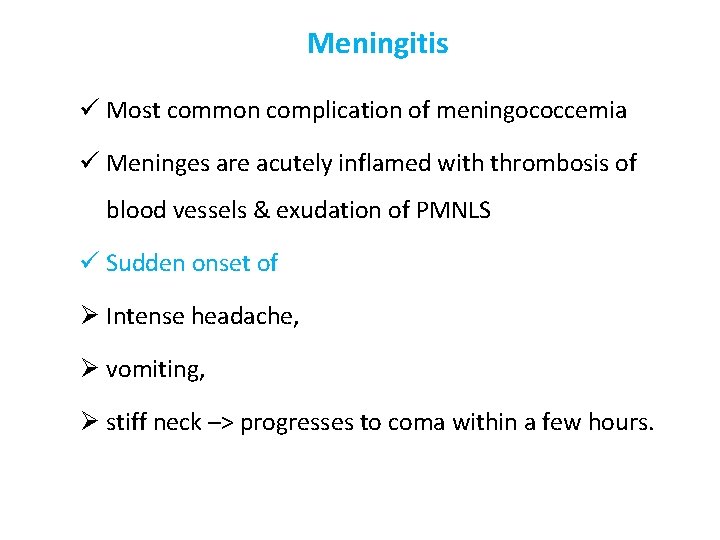 Meningitis ü Most common complication of meningococcemia ü Meninges are acutely inflamed with thrombosis