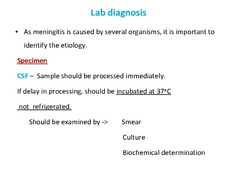Lab diagnosis • As meningitis is caused by several organisms, it is important to