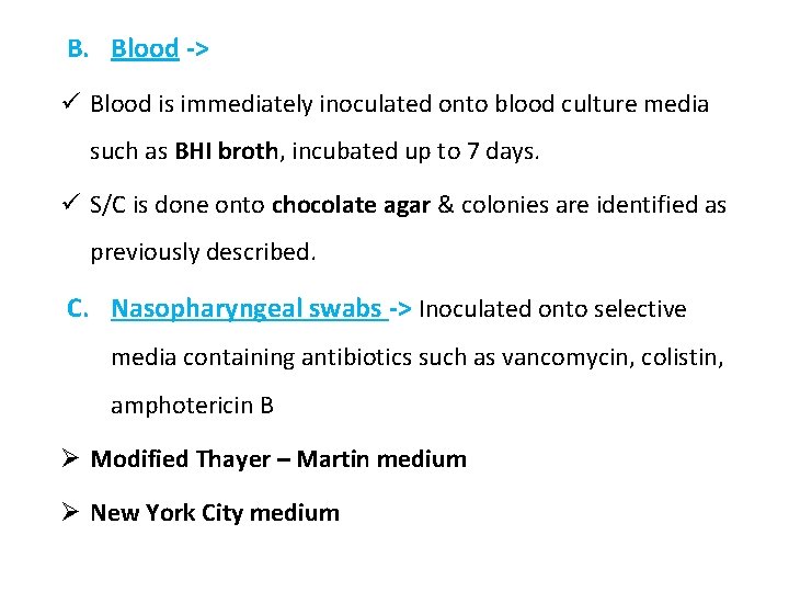 B. Blood -> ü Blood is immediately inoculated onto blood culture media such as