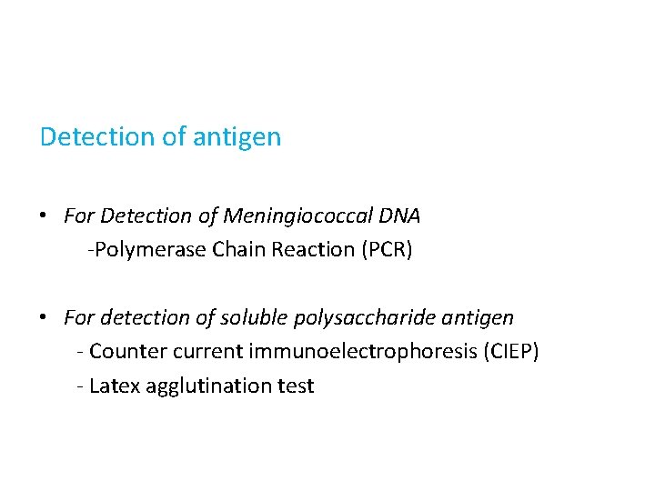 Detection of antigen • For Detection of Meningiococcal DNA -Polymerase Chain Reaction (PCR) •