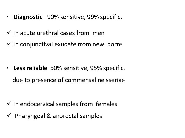  • Diagnostic 90% sensitive, 99% specific. ü In acute urethral cases from men