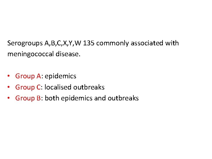 Serogroups A, B, C, X, Y, W 135 commonly associated with meningococcal disease. •