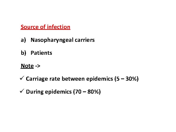 Source of infection a) Nasopharyngeal carriers b) Patients Note -> ü Carriage rate between