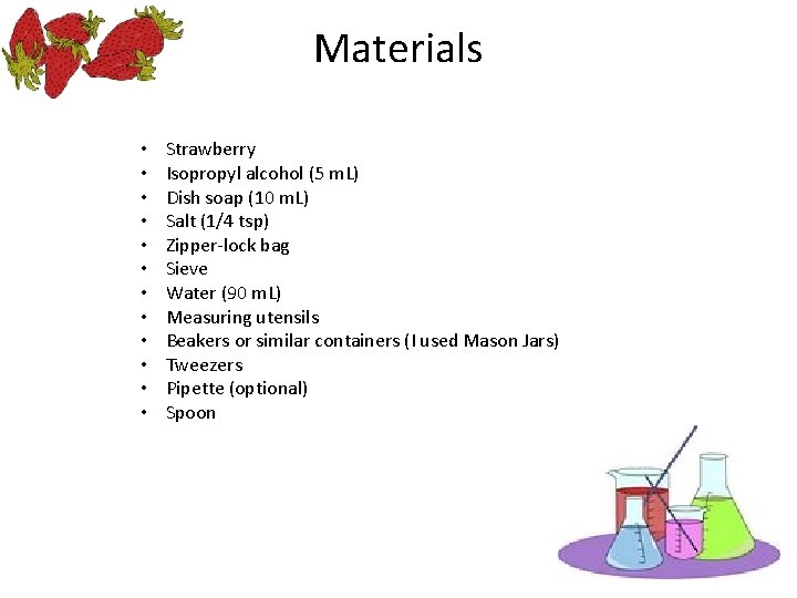 Materials • • • Strawberry Isopropyl alcohol (5 m. L) Dish soap (10 m.