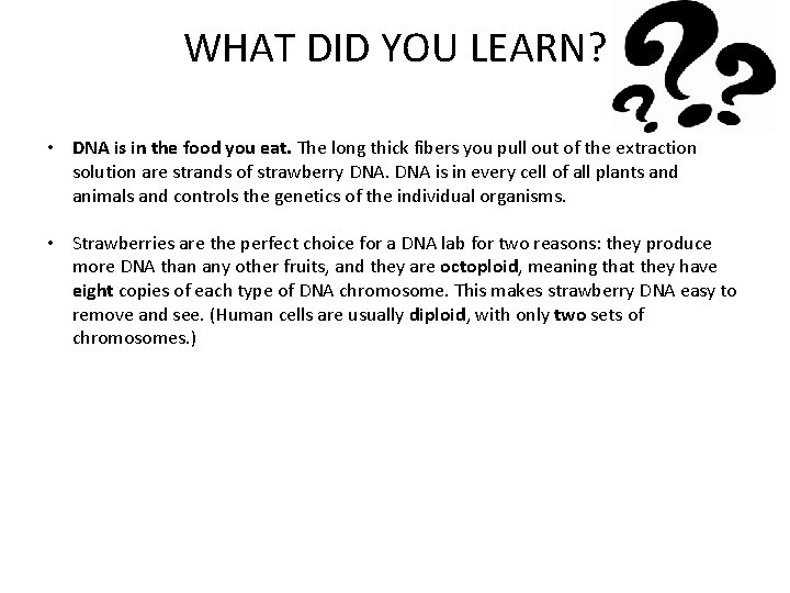 WHAT DID YOU LEARN? • DNA is in the food you eat. The long