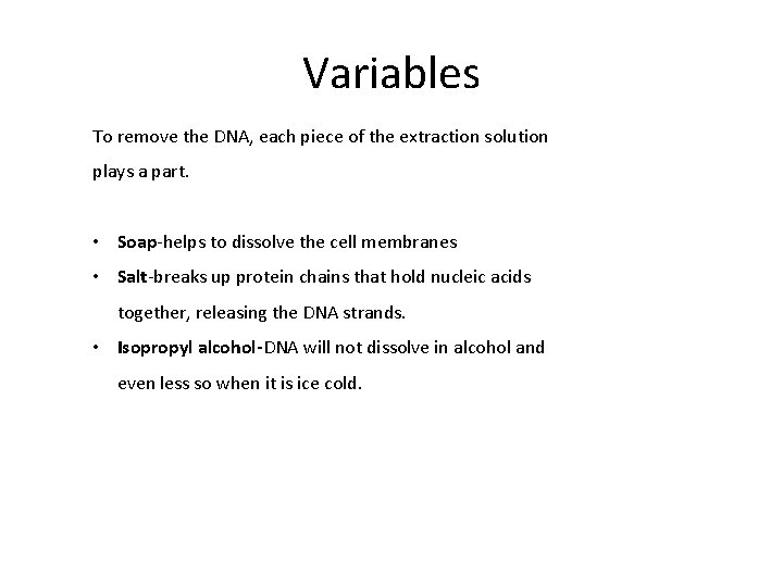 Variables To remove the DNA, each piece of the extraction solution plays a part.