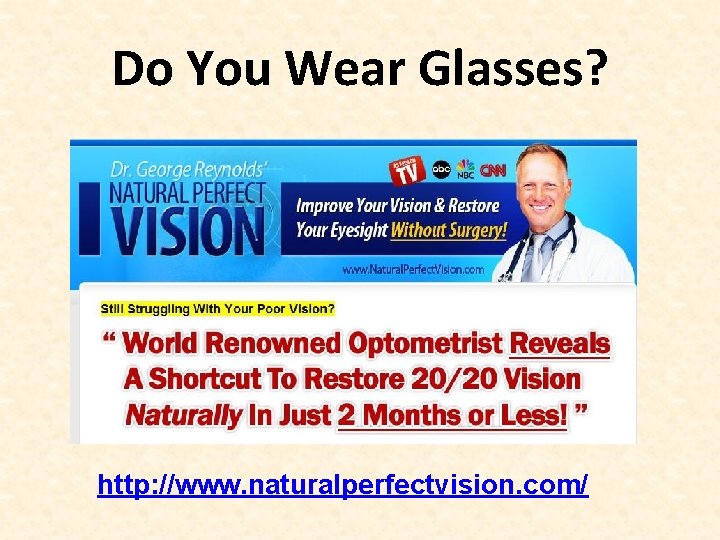 Do You Wear Glasses? http: //www. naturalperfectvision. com/ 