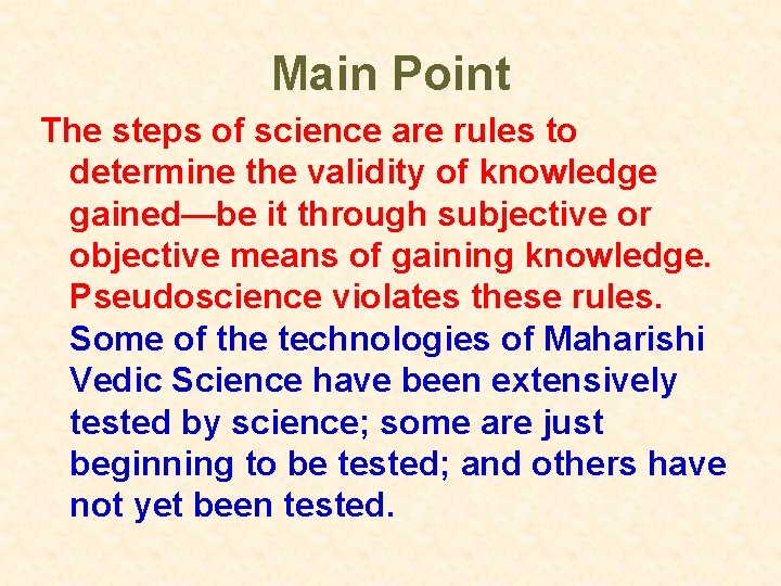 Main Point The steps of science are rules to determine the validity of knowledge