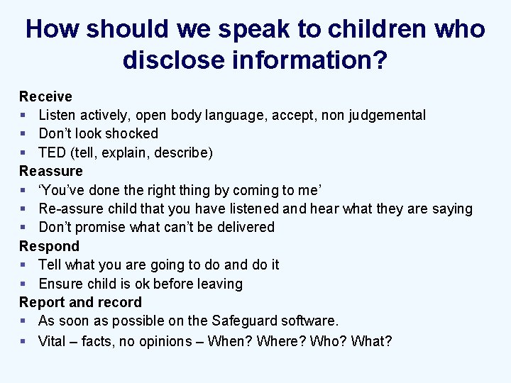 How should we speak to children who disclose information? Receive § Listen actively, open