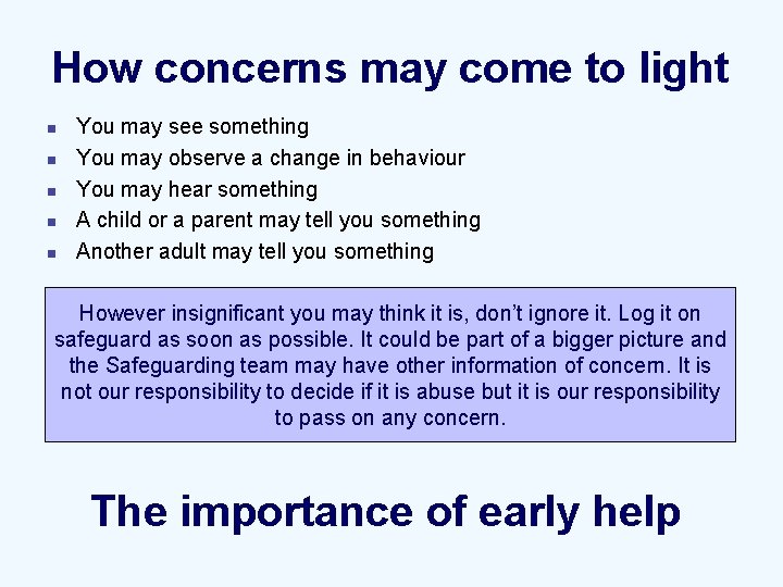 How concerns may come to light n n n You may see something You