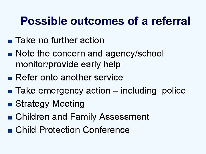Possible outcomes of a referral n n n n Take no further action Note