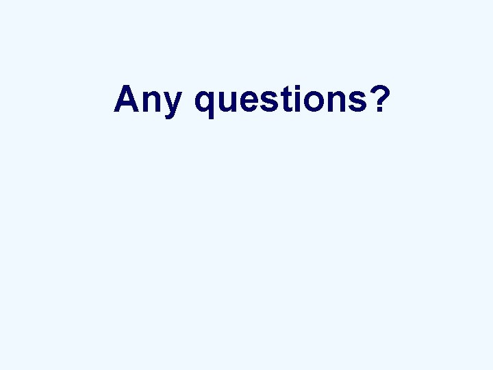 Any questions? 