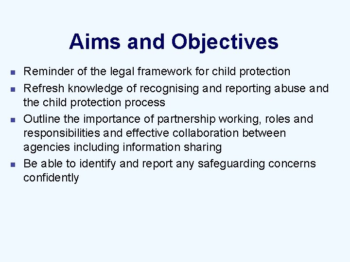 Aims and Objectives n n Reminder of the legal framework for child protection Refresh