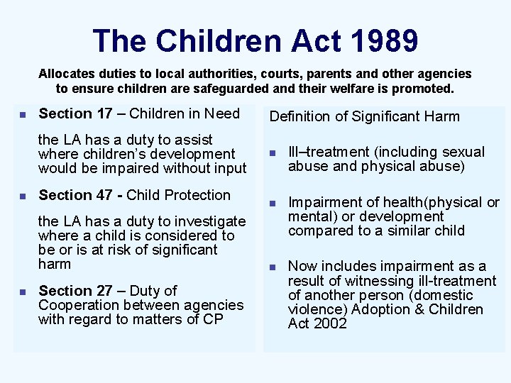 The Children Act 1989 Allocates duties to local authorities, courts, parents and other agencies