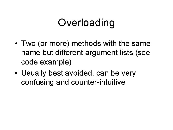 Overloading • Two (or more) methods with the same name but different argument lists