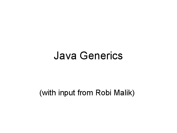 Java Generics (with input from Robi Malik) 