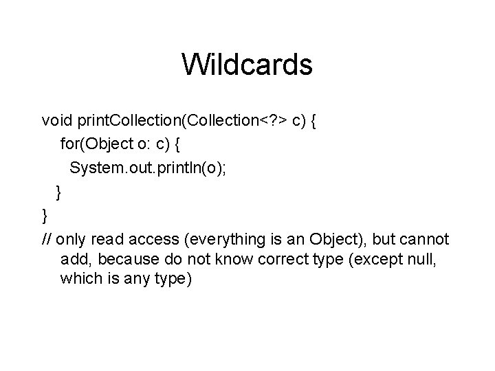Wildcards void print. Collection(Collection<? > c) { for(Object o: c) { System. out. println(o);